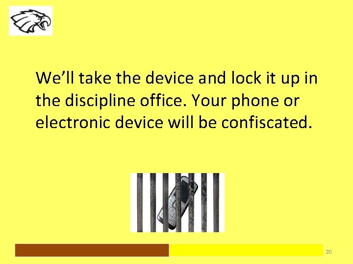 We’ll take the device and lock it up in the discipline office. Your phone