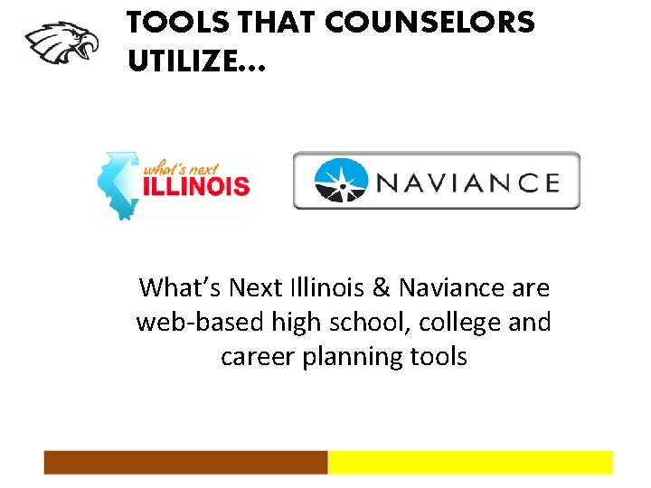 TOOLS THAT COUNSELORS UTILIZE… What’s Next Illinois & Naviance are web-based high school, college