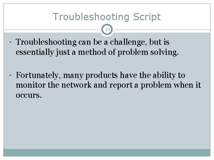 Troubleshooting Script 10 • Troubleshooting can be a challenge, but is essentially just a