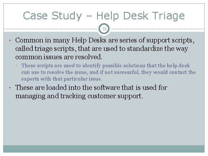 Case Study – Help Desk Triage 12 • Common in many Help Desks are