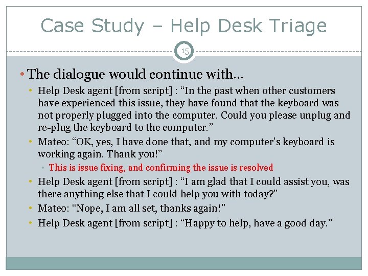 Case Study – Help Desk Triage 15 • The dialogue would continue with… •
