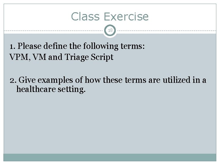 Class Exercise 18 1. Please define the following terms: VPM, VM and Triage Script