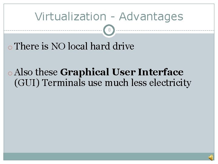 Virtualization - Advantages 8 o There is NO local hard drive o Also these