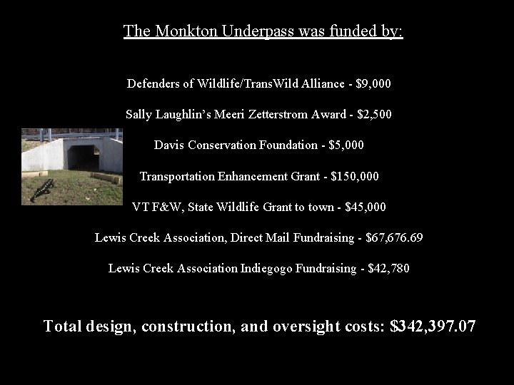 The Monkton Underpass was funded by: Defenders of Wildlife/Trans. Wild Alliance - $9, 000