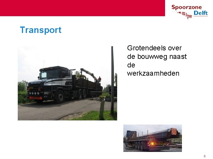 Transport Grotendeels over de bouwweg naast de werkzaamheden 3 