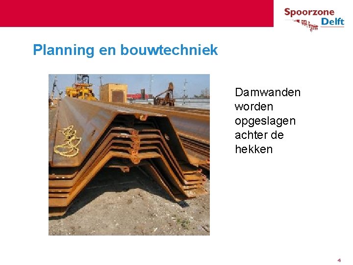 Planning en bouwtechniek Damwanden worden opgeslagen achter de hekken 4 