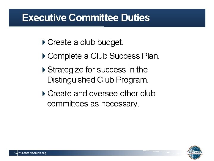 Executive Committee Duties Create a club budget. Complete a Club Success Plan. Strategize for