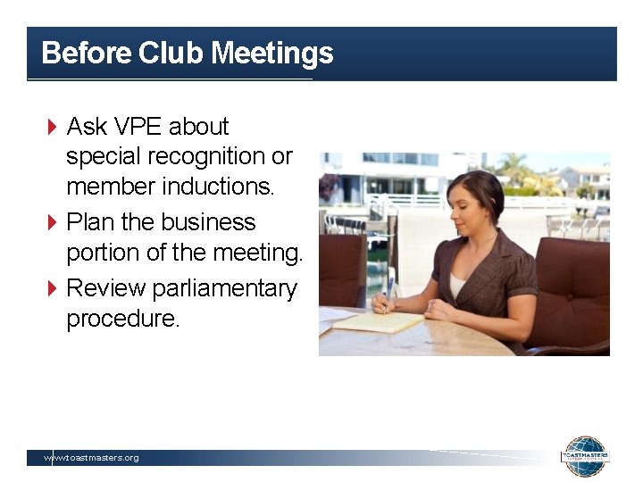 Before Club Meetings Ask VPE about special recognition or member inductions. Plan the business