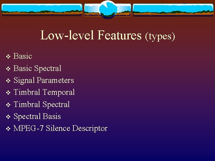 Low-level Features (types) Basic v Basic Spectral v Signal Parameters v Timbral Temporal v