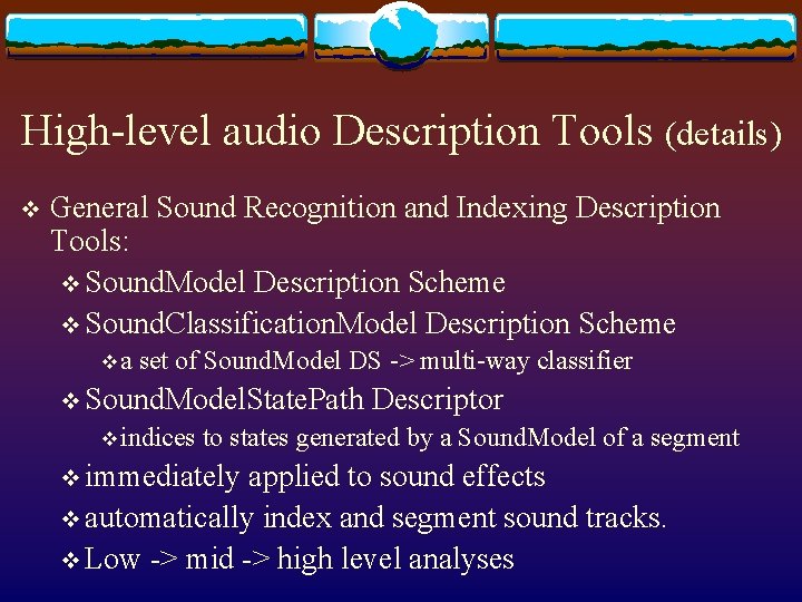 High-level audio Description Tools (details) v General Sound Recognition and Indexing Description Tools: v