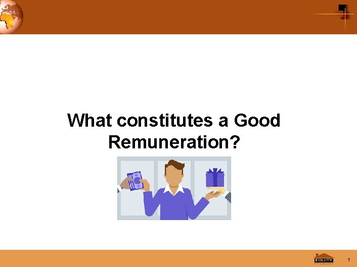 What constitutes a Good Remuneration? 1 