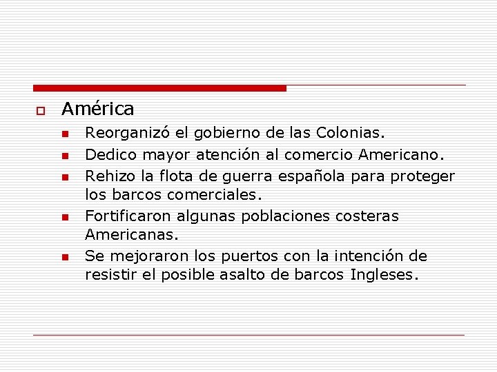 o América n n n Reorganizó el gobierno de las Colonias. Dedico mayor atención