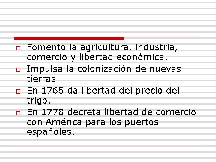 o o Fomento la agricultura, industria, comercio y libertad económica. Impulsa la colonización de