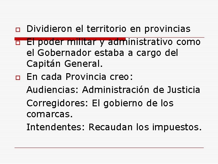 o o o Dividieron el territorio en provincias El poder militar y administrativo como