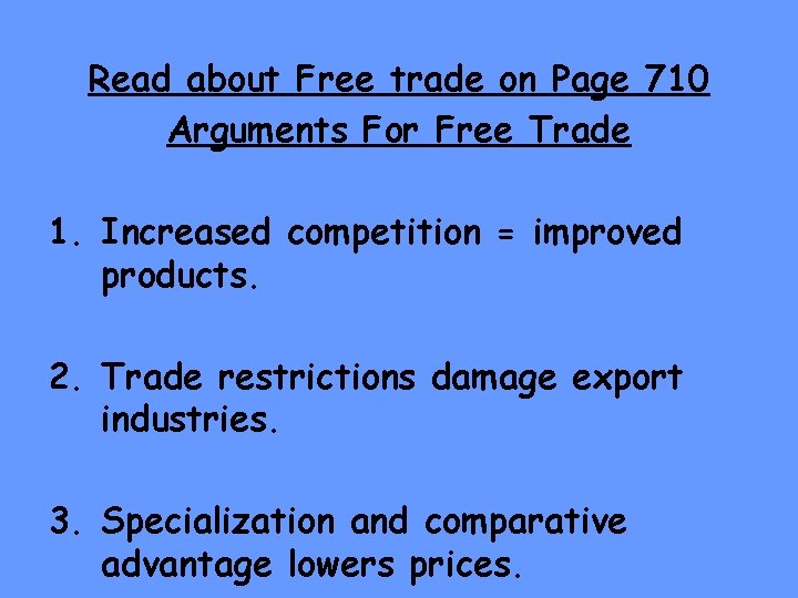 Read about Free trade on Page 710 Arguments For Free Trade 1. Increased competition