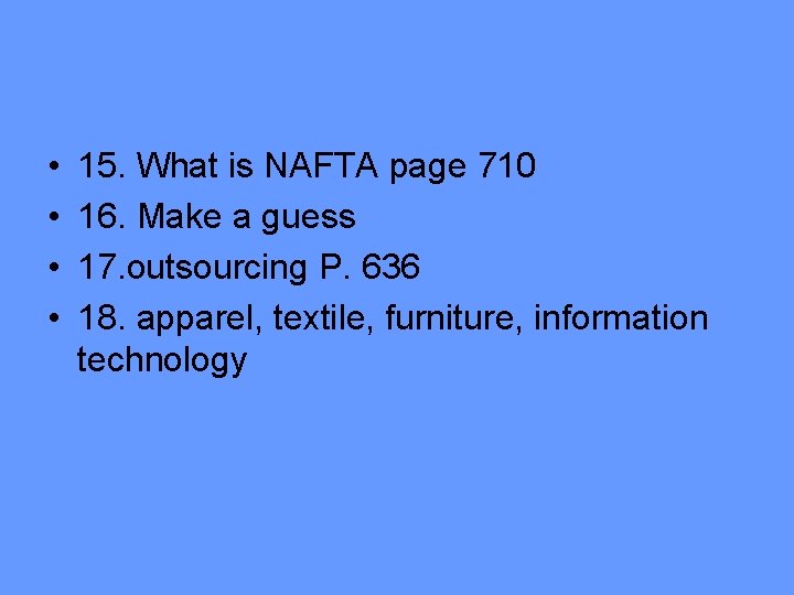  • • 15. What is NAFTA page 710 16. Make a guess 17.