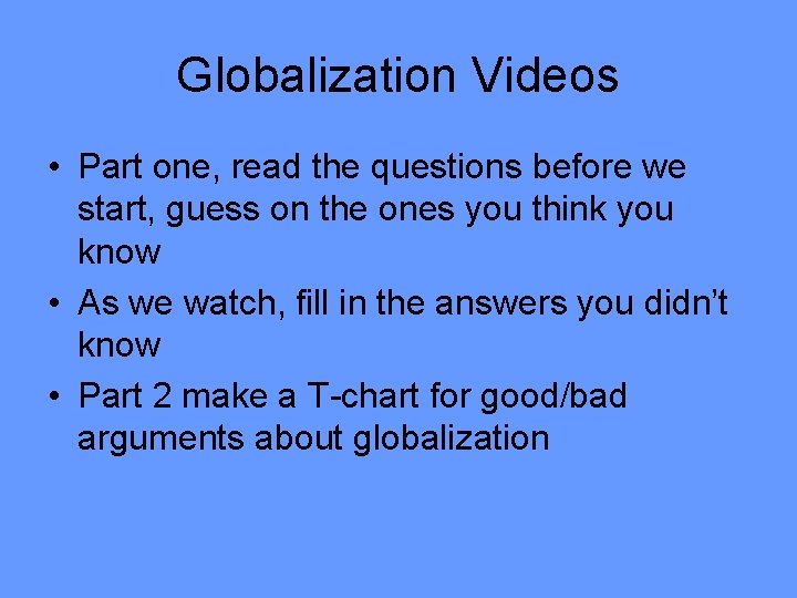 Globalization Videos • Part one, read the questions before we start, guess on the
