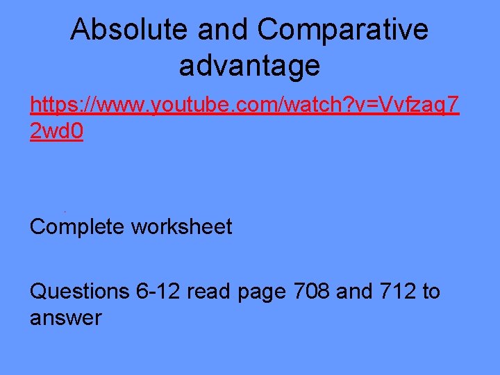 Absolute and Comparative advantage https: //www. youtube. com/watch? v=Vvfzaq 7 2 wd 0 Complete