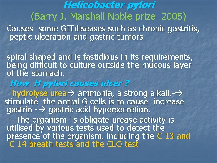 Helicobacter pylori (Barry J. Marshall Noble prize 2005) Causes some GITdiseases such as chronic