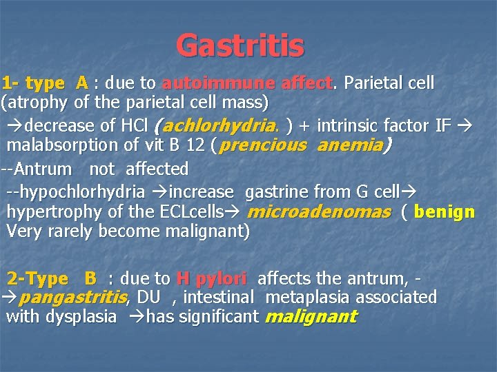 Gastritis 1 - type A : due to autoimmune affect. Parietal cell (atrophy of