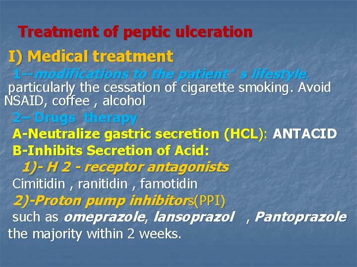 Treatment of peptic ulceration I) Medical treatment 1 --modifications to the patient ’ s