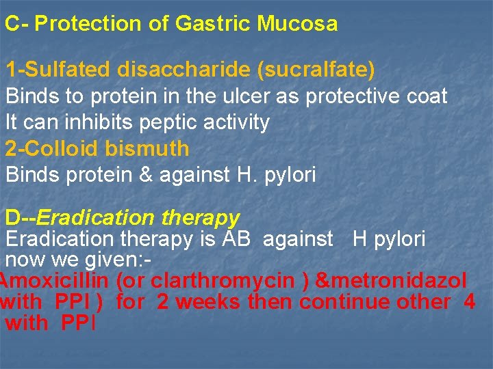C- Protection of Gastric Mucosa 1 -Sulfated disaccharide (sucralfate) Binds to protein in the