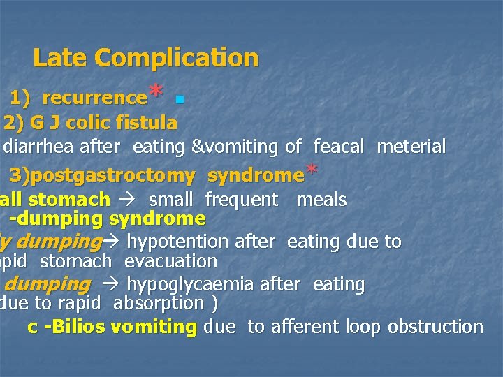 Late Complication 1) recurrence* n 2) G J colic fistula diarrhea after eating &vomiting