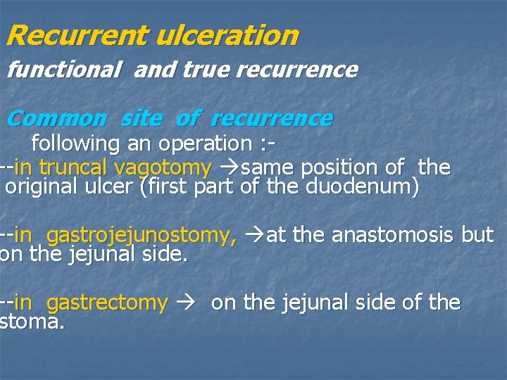 Recurrent ulceration functional and true recurrence Common site of recurrence following an operation :