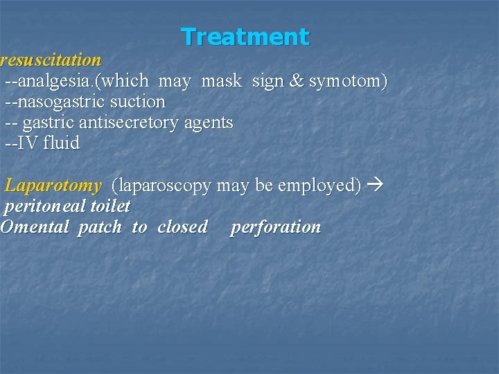 Treatment resuscitation --analgesia. (which may mask sign & symotom) --nasogastric suction -- gastric antisecretory