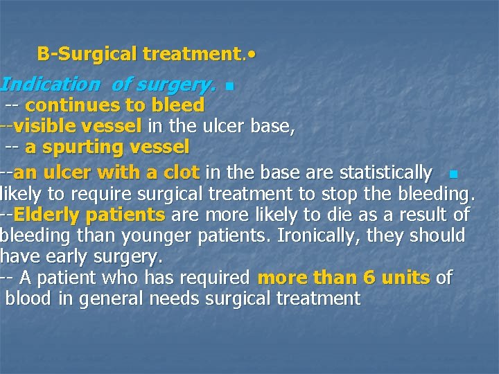 B-Surgical treatment. • Indication of surgery. n -- continues to bleed --visible vessel in