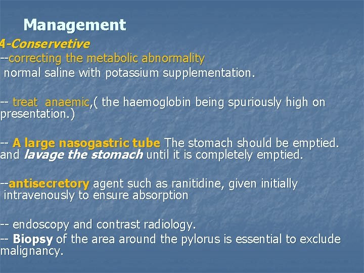 Management A-Conservetive --correcting the metabolic abnormality normal saline with potassium supplementation. -- treat anaemic,