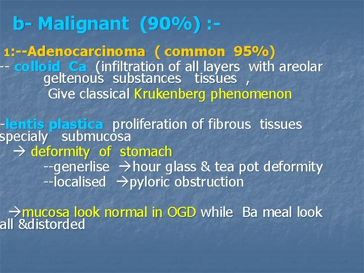b- Malignant (90%) : 1: --Adenocarcinoma ( common 95%) -- colloid Ca (infiltration of