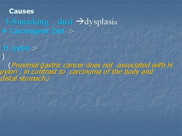 Causes 3 -Smocking , dust dysplasia 4 - Carcinogenic Diet : - - H.