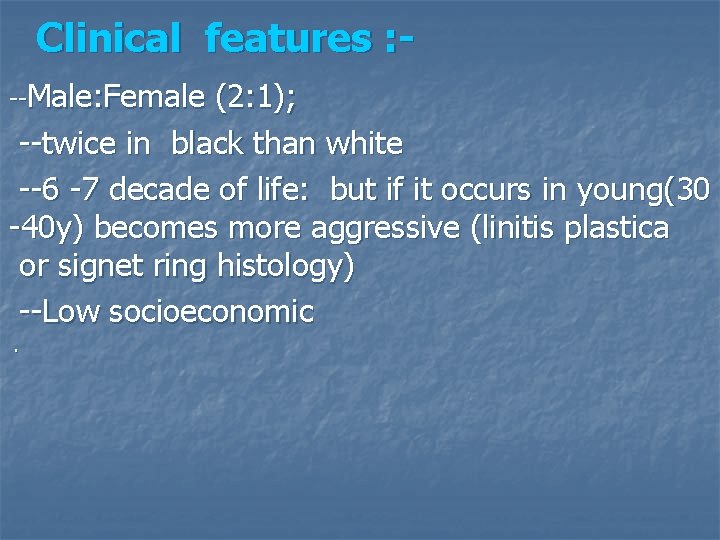 Clinical features : --Male: Female (2: 1); --twice in black than white --6 -7