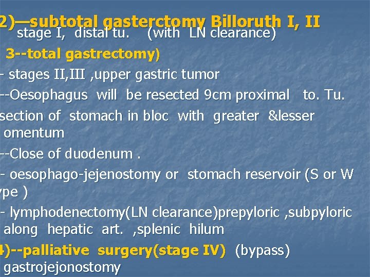 2)—subtotal gasterctomy Billoruth I, II stage I, distal tu. (with LN clearance) 3 --total