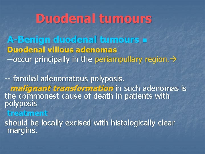  Duodenal tumours A-Benign duodenal tumours n Duodenal villous adenomas --occur principally in the