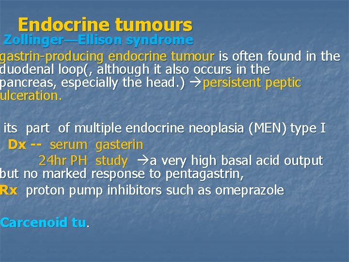 Endocrine tumours Zollinger—Ellison syndrome gastrin-producing endocrine tumour is often found in the duodenal loop(,