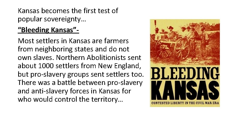 Kansas becomes the first test of popular sovereignty… “Bleeding Kansas”Most settlers in Kansas are