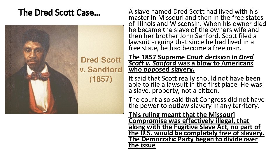 The Dred Scott Case… A slave named Dred Scott had lived with his master