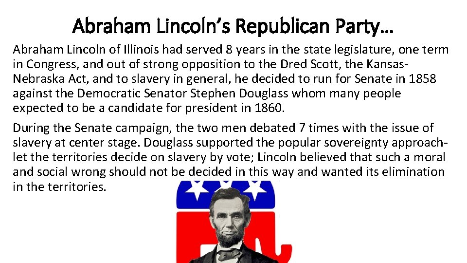 Abraham Lincoln’s Republican Party… Abraham Lincoln of Illinois had served 8 years in the