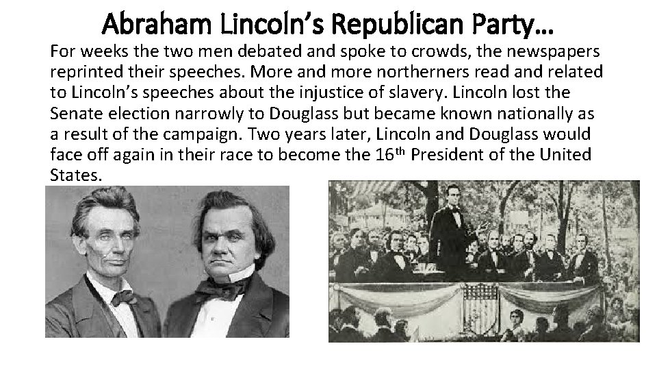 Abraham Lincoln’s Republican Party… For weeks the two men debated and spoke to crowds,