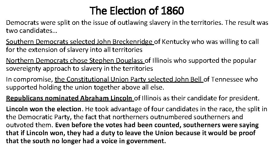 The Election of 1860 Democrats were split on the issue of outlawing slavery in