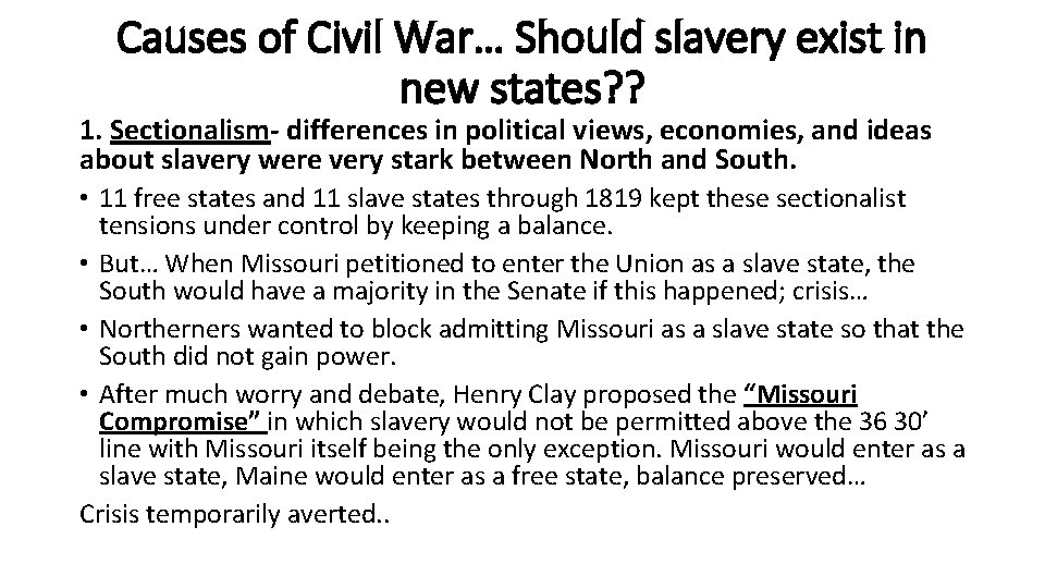 Causes of Civil War… Should slavery exist in new states? ? 1. Sectionalism- differences