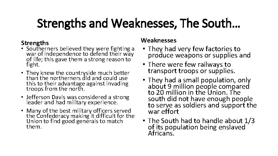 Strengths and Weaknesses, The South… Strengths • Southerners believed they were fighting a war