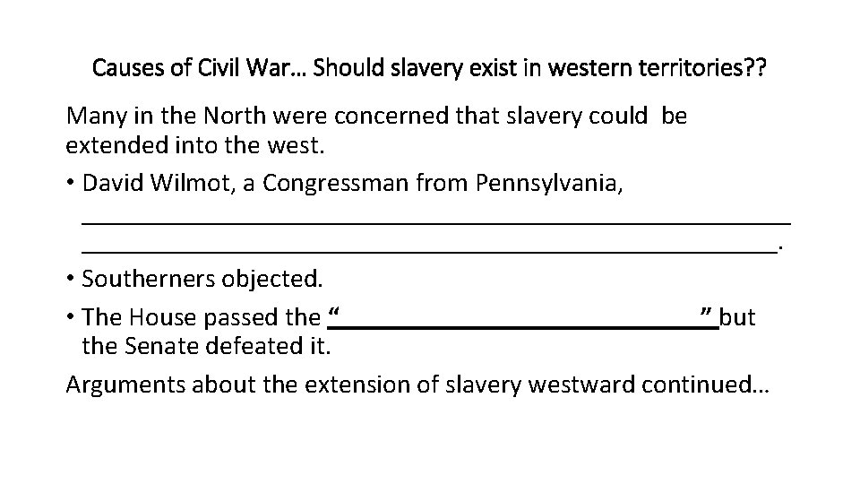 Causes of Civil War… Should slavery exist in western territories? ? Many in the