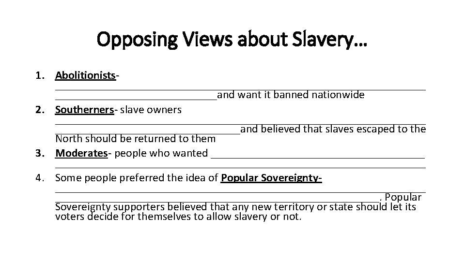 Opposing Views about Slavery… 1. Abolitionists________________________________and want it banned nationwide 2. Southerners- slave owners