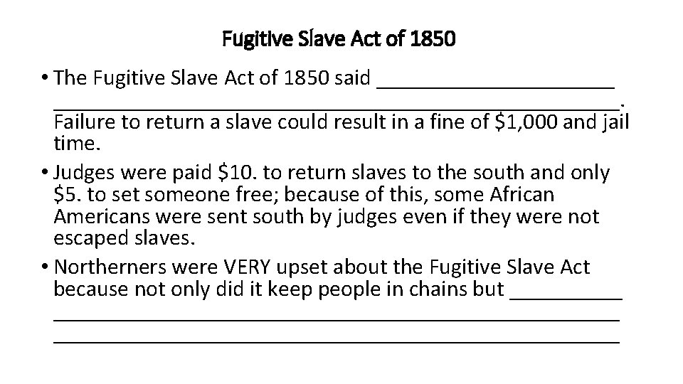 Fugitive Slave Act of 1850 • The Fugitive Slave Act of 1850 said ____________________________________.