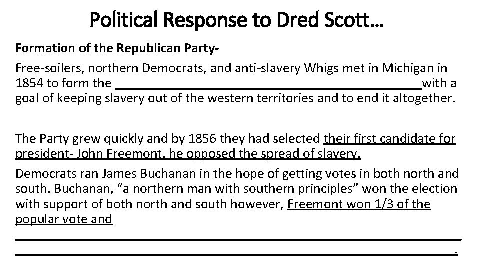 Political Response to Dred Scott… Formation of the Republican Party. Free-soilers, northern Democrats, and