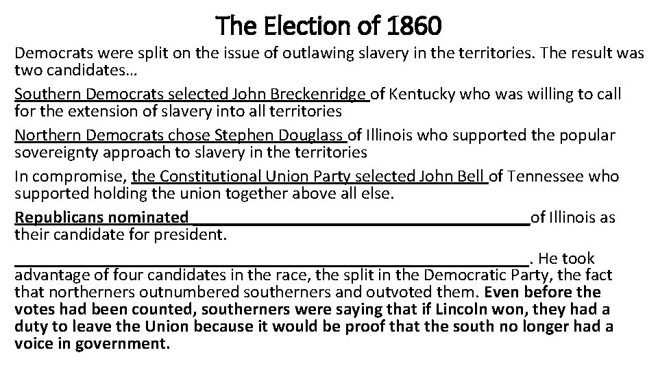 The Election of 1860 Democrats were split on the issue of outlawing slavery in