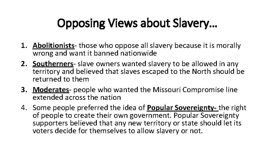 Opposing Views about Slavery… 1. Abolitionists- those who oppose all slavery because it is